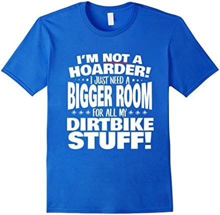 Mens Need a Bigger Room For All My Dirtbike Stuff T-Shirt Large Royal Blue