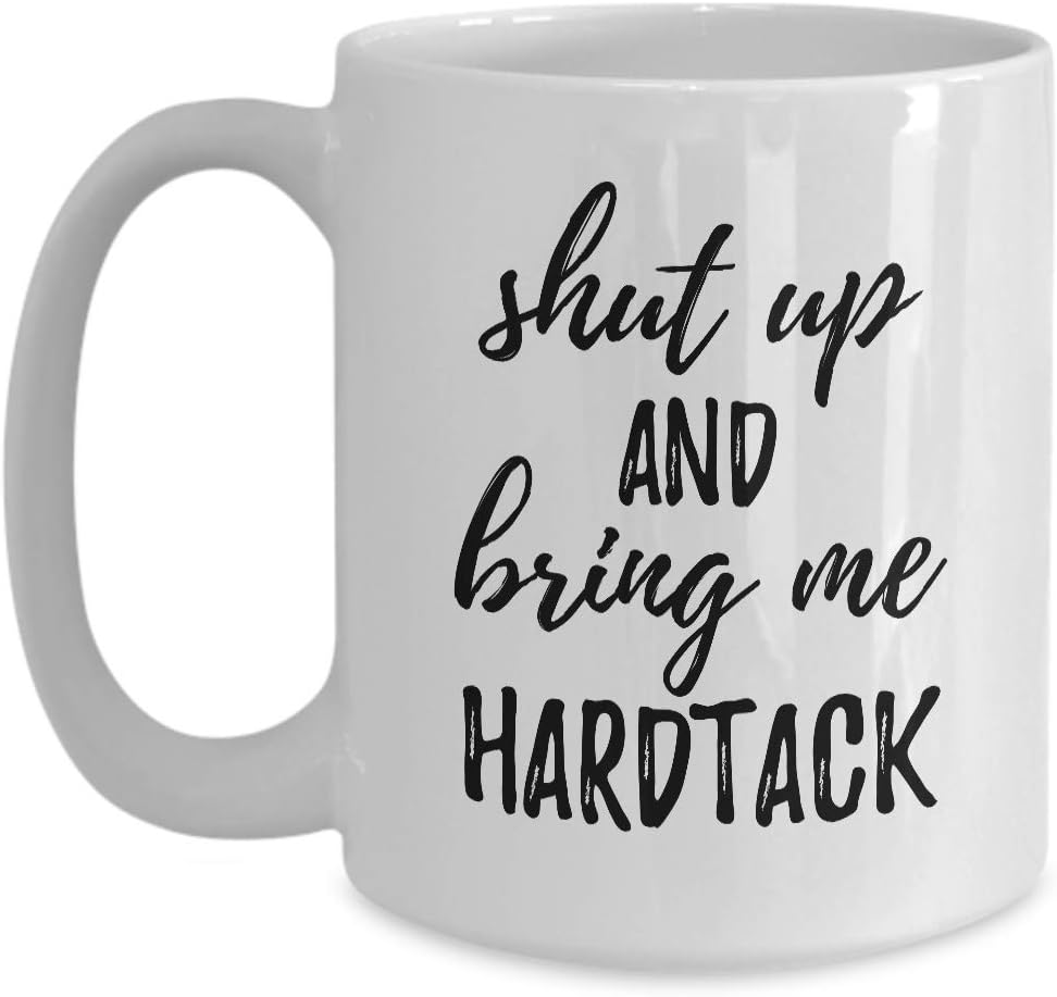 Shut Up And Bring Me Hardtack Mug Funny Food Lover Gift Rude Offensive Coffee Tea Cup Large 15 oz