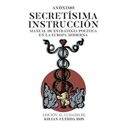 Secretísima Instrucción: Manual de estrategia política en la Europa moderna