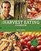 The Harvest Eating Cookbook: More than 200 Recipes for Cooking with Seasonal Local Ingredients by Keith Snow