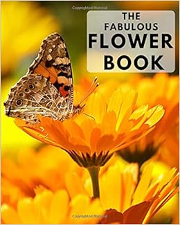 The Fabulous Flower Book: A colorful book for seniors with alzheimers or dementia. With many different types of flower in a big, large print for elderly people or patients to help them feel calm The Fabulous Flower Book: A colorful book for seniors with alzheimers or dementia. With many different types of flower in a big, large print for elderly people or patients to help them feel calm