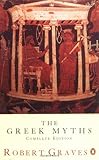 The Greek Myths: Complete Edition by Robert Graves