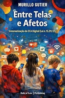 Livro Entre Telas e Afetos: Sistematização do ECA Digital (Lei n. 15.211/2025)