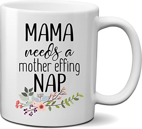 Mama Needs a Mother Effing Nap Mug- Funny Gift for Mom, Wife, Sister, Best friend, Mothers Day Gift- Tired as a Mom Coffee or Tea Mug -Unique Mom with kids Gift for Christmas, Birthday, Mothers day