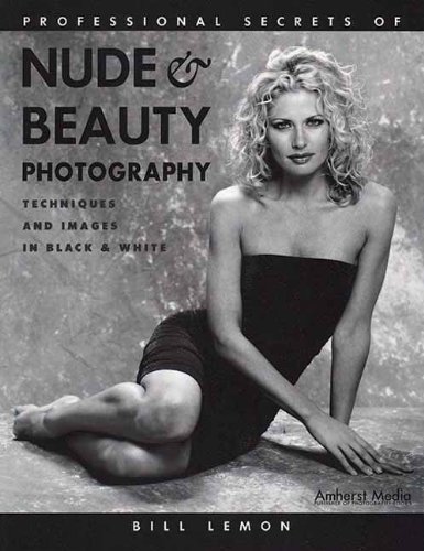 Professional Secrets of Nude & Beauty Photography: Techniques and Images in Black & White by Bill Lemon