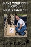Blowguns: How to Make Your Own for Fun and Profit