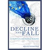 Decline & Fall: Europe s Slow Motion Suicide