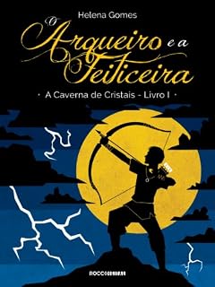 Livro O arqueiro e a feiticeira (A Caverna de Cristais Livro 1)