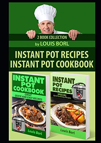 Instant Pot Recipes Instant pot CookBook: Collection of two books. SPECIAL Quick and Easy recipes In Instant Pot Recipes Instant pot CookBook: Collection of two books. SPECIAL Quick and Easy recipes In