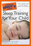The Complete Idiot's Guide to Sleep Training Your Child: Proven Methods to Give Your Child the Good by Jennifer Lawler, Melissa Burnham