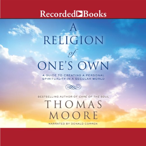 Download A Religion of One's Own: A Guide to Creating a Personal Spirituality in a Secular World