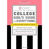 U Chic: The College Girl's Guide to Everything: Dealing with Dorms, Classes, Sororities, Social Media, Dating, Staying Safe, and Making the Most Out of the Best Four Years of Your Life