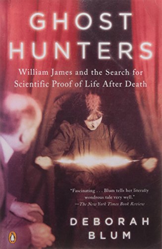 Ghost Hunters: William James and the Search for Scientific Proof of Life After Death