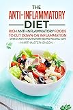 The Anti-Inflammatory Diet: Rich Anti-Inflammatory Foods to Cut Down on Inflammation - Over 25 Anti-Inflammatory Recipes You Will Love