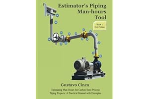 Estimator's Piping Man-hours Tool (Second Edition): Estimating Man-Hours for Carbon Steel Process Piping Projects: A Practica