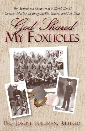 God Shared My Foxholes: The Authorized Memoirs of a World War II Combat Marine on Bougainville, Guam, and Iwo Jima