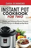 Instant Pot Cookbook for Two: Healthy and Delicious Electric Pressure Cooker Recipes for Ready-to-Eat Meals