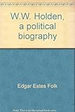 Front cover for the book W.W. Holden, a political biography by Edgar Estes Folk
