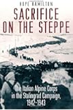 Sacrifice on the Steppe: The Italian Alpine Corps in the Stalingrad Campaign, 1942-1943