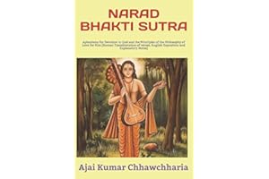 NARAD BHAKTI SUTRA: Aphorisms for Devotion to God and the Principles of the Philosophy of Love for Him [Roman Transliteration of verses, English Exposition and Explanatory Notes]