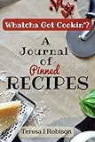 Whatcha Got Cookin'?: A Journal of Pinned Recipes (Writing Out Loud Journals) (Volume 2) by Teresa I Robison