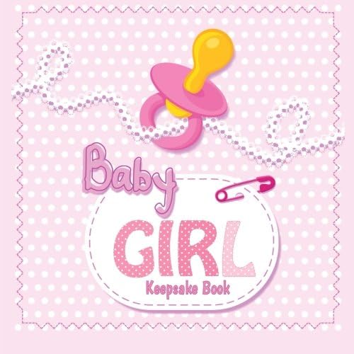 Baby Girl Keepsake Book: Baby's First Year (Baby Memory Books)
