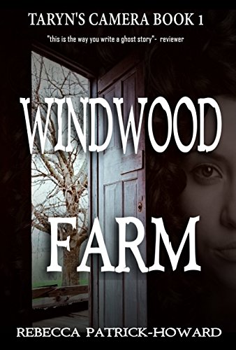 Windwood Farm: A Ghost Story (Taryn's Camera Book 1) by [Patrick-Howard, Rebecca]