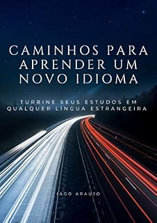 Livro CAMINHOS PARA APRENDER UM NOVO IDIOMA: Turbine seus estudos em qualquer língua estrangeira