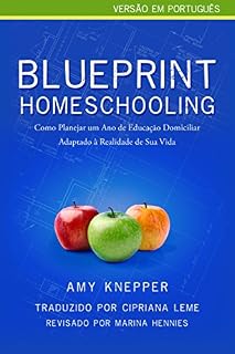 Livro Blueprint Homeschooling: Como Planejar um Ano de Educação Domiciliar Adaptado à Realidade de Sua Vida