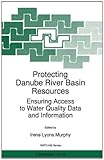 Protecting Danube River Basin Resources: Ensuring Access to Water Quality Data and Information : Ensuring Access to Water Quality Data and Information, , 9048147859