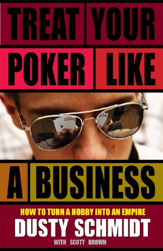 Treat Your Poker Like a Business by Dusty Schmidt