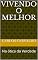 Livro VIVENDO O MELHOR: Na ótica da Verdade (Pequenas Leituras, Grandes Transformações Pessoais Livro 2)