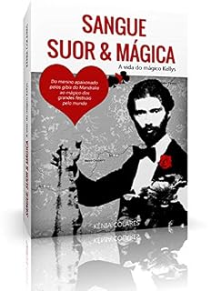 Livro SANGUE, SUOR E MÁGICA: A VIDA DO MÁGICO KELLYS