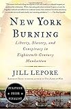 New York Burning: Liberty, Slavery, and Conspiracy in Eighteenth-Century Manhattan