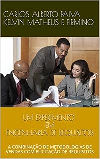 Livro UM EXPERIMENTO EM ENGENHARIA DE REQUISITOS: A COMBINAÇÃO DE METODOLOGIAS DE VENDAS COM ELICITAÇÃO DE REQUISITOS