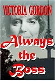 Front cover for the book Always the Boss by Victoria Gordon