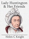 Lady Huntington and her Friends by Helen C Knight, Mark Riedel
