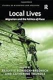 Local Lives:  Migration and the Politics of Place (Studies in Migration and Diaspora)