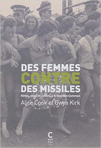 Amazon Fr Des Femmes Contre Des Missiles Reves Idees Et Actions A Greenham Common Cook Alice Kirk Gwyn Zitouni Benedikte Potier Cecile Livres