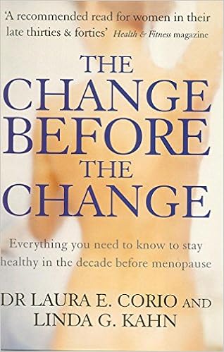 The Change Before The Change Everything You Need To Know To Stay Healthy In The Decade Before Menopause E Corio Laura G Kahn Linda Amazon Es Libros