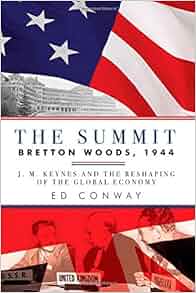 The Summit Bretton Woods 1944 J M Keynes And The