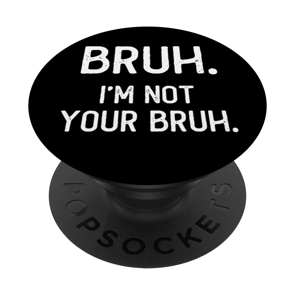 Bruh I'm Not Your Bruh funny brother meme slang PopSockets Swappable PopGrip