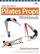 Ellie Herman's Pilates Props Workbook: Illustrated Step-by-Step Guide