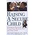 Raising a Secure Child: Creating Emotional Availability Between Parents and your Children