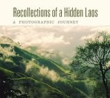 Recollections of a Hidden Laos: A Photographic Journey by 