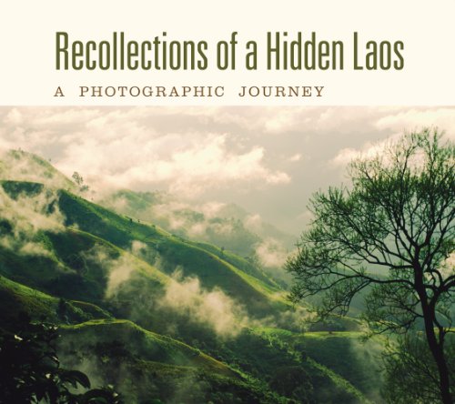 Recollections of a Hidden Laos: A Photographic Journey Recollections of a Hidden Laos: A Photographic Journey