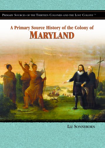 Download A Primary Source History of the Colony of Maryland (Primary Sources of the Thirteen Colonies and the Lost Colony) Download A Primary Source History of the Colony of Maryland (Primary Sources of the Thirteen Colonies and the Lost Colony)