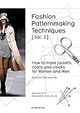 Fashion Patternmaking Techniques [ Vol. 3 ]: How to Make Jackets, Coats and Cloaks for Women and Men by Antonio Donnanno, Elisabetta Drudi