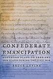 Front cover for the book Confederate Emancipation by Bruce Levine