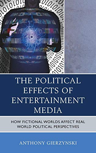 The Political Effects of Entertainment Media: How Fictional Worlds Affect Real World Political Persp - //medicalbooks.filipinodoctors.org